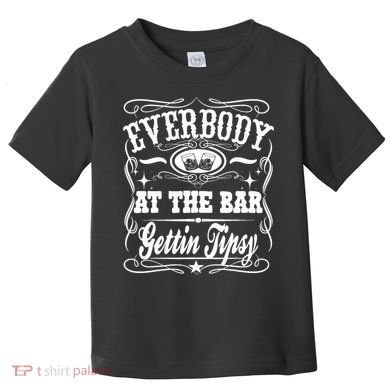 Everybody At The Bar Gettin Tipsy Whiskey Toddler T-Shirt