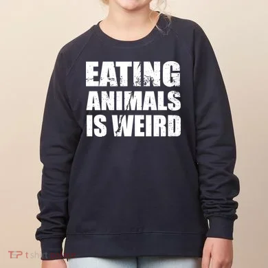 Eating Animals Is Weird Women's Sweatshirt