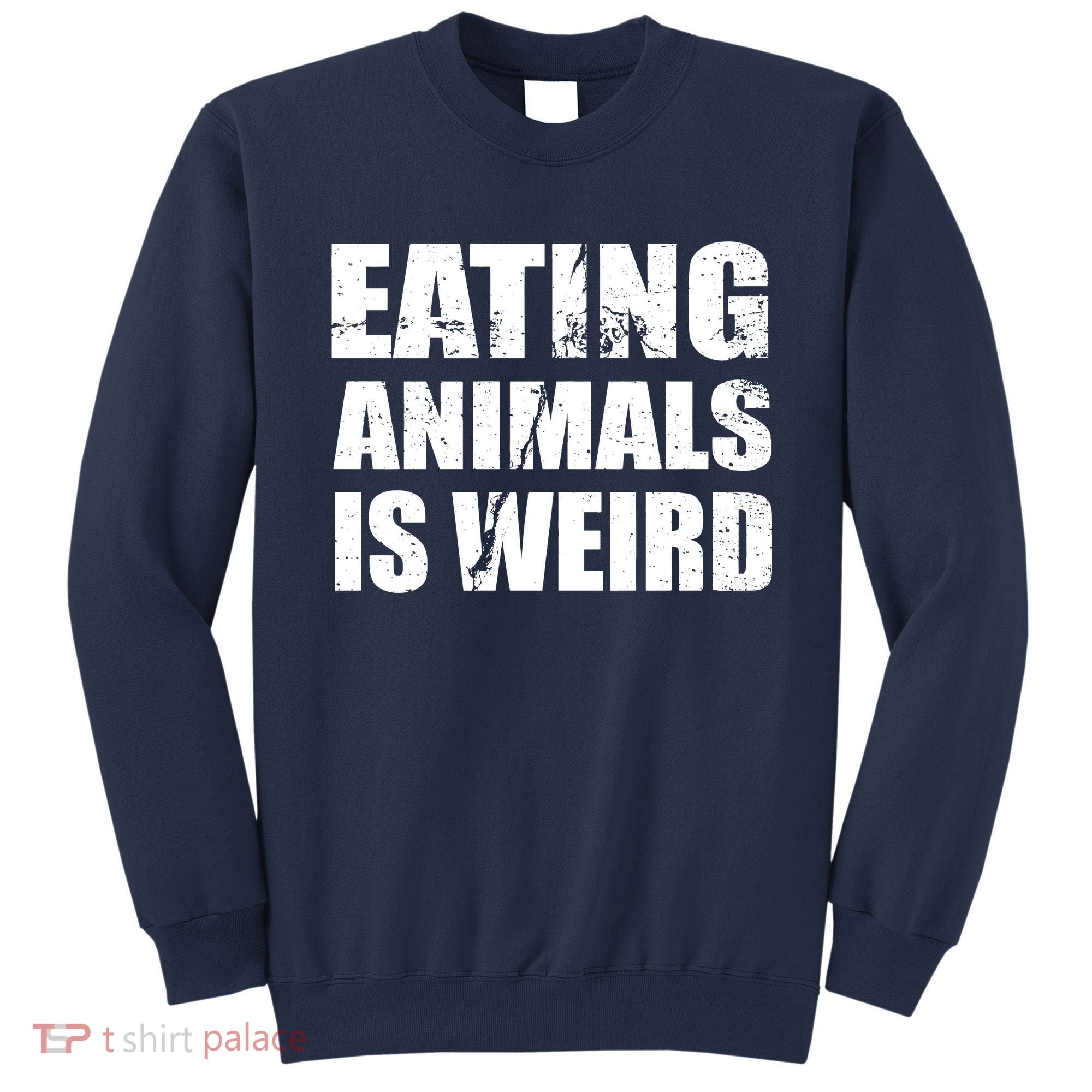 Eating Animals Is Weird Sweatshirt