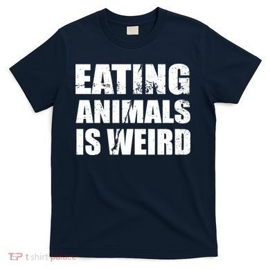 Eating Animals Is Weird T-Shirt
