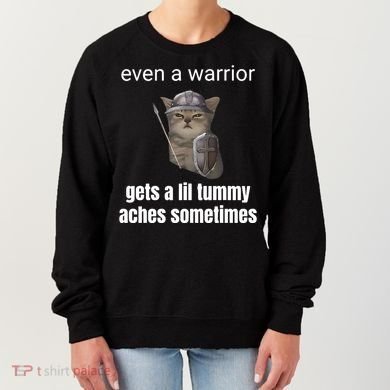 Even A Warrior Gets A Lil Tummy Aches Sometimes Women's Sweatshirt