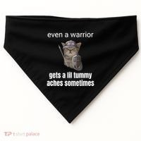 Even A Warrior Gets A Lil Tummy Aches Sometimes USA-Made Doggie Bandana thumb 0
