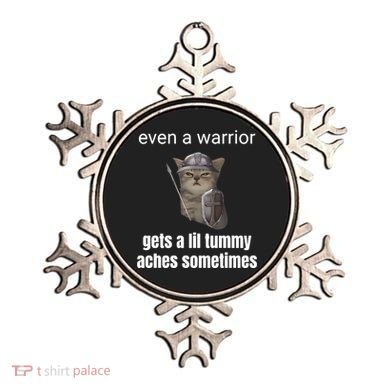 Even A Warrior Gets A Lil Tummy Aches Sometimes Ornament