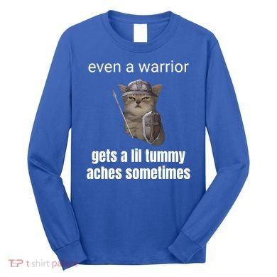 Even A Warrior Gets A Lil Tummy Aches Sometimes Long Sleeve Shirt