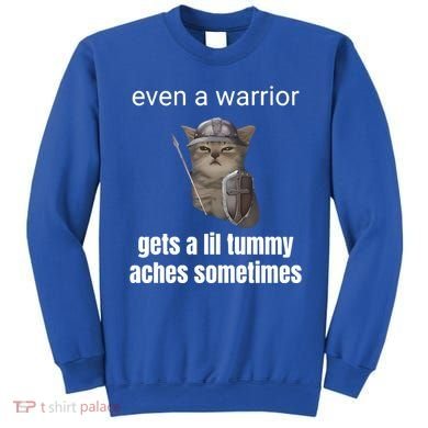 Even A Warrior Gets A Lil Tummy Aches Sometimes Sweatshirt