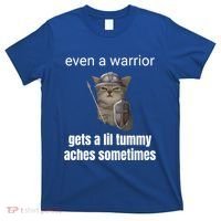 Even A Warrior Gets A Lil Tummy Aches Sometimes T-Shirt thumb 0