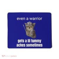 Even A Warrior Gets A Lil Tummy Aches Sometimes Mousepad thumb 0