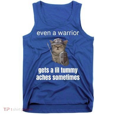 Even A Warrior Gets A Lil Tummy Aches Sometimes Tank Top
