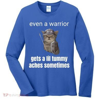Even A Warrior Gets A Lil Tummy Aches Sometimes Women's Long Sleeve Shirt