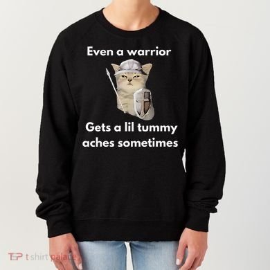 Even A Warrior Gets A Lil Tummy Aches Sometimes Women's Sweatshirt