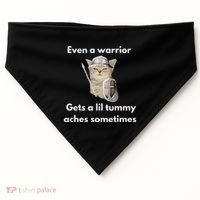 Even A Warrior Gets A Lil Tummy Aches Sometimes USA-Made Doggie Bandana thumb 0