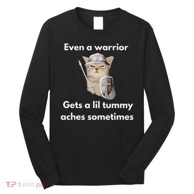 Even A Warrior Gets A Lil Tummy Aches Sometimes Long Sleeve Shirt