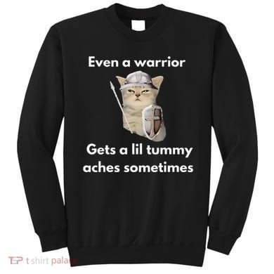Even A Warrior Gets A Lil Tummy Aches Sometimes Sweatshirt