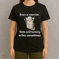 Even A Warrior Gets A Lil Tummy Aches Sometimes T-Shirt thumb 4