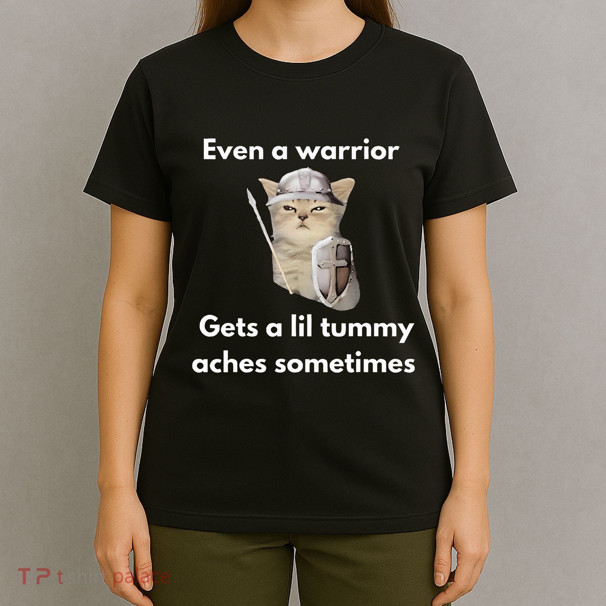 Even A Warrior Gets A Lil Tummy Aches Sometimes T-Shirt