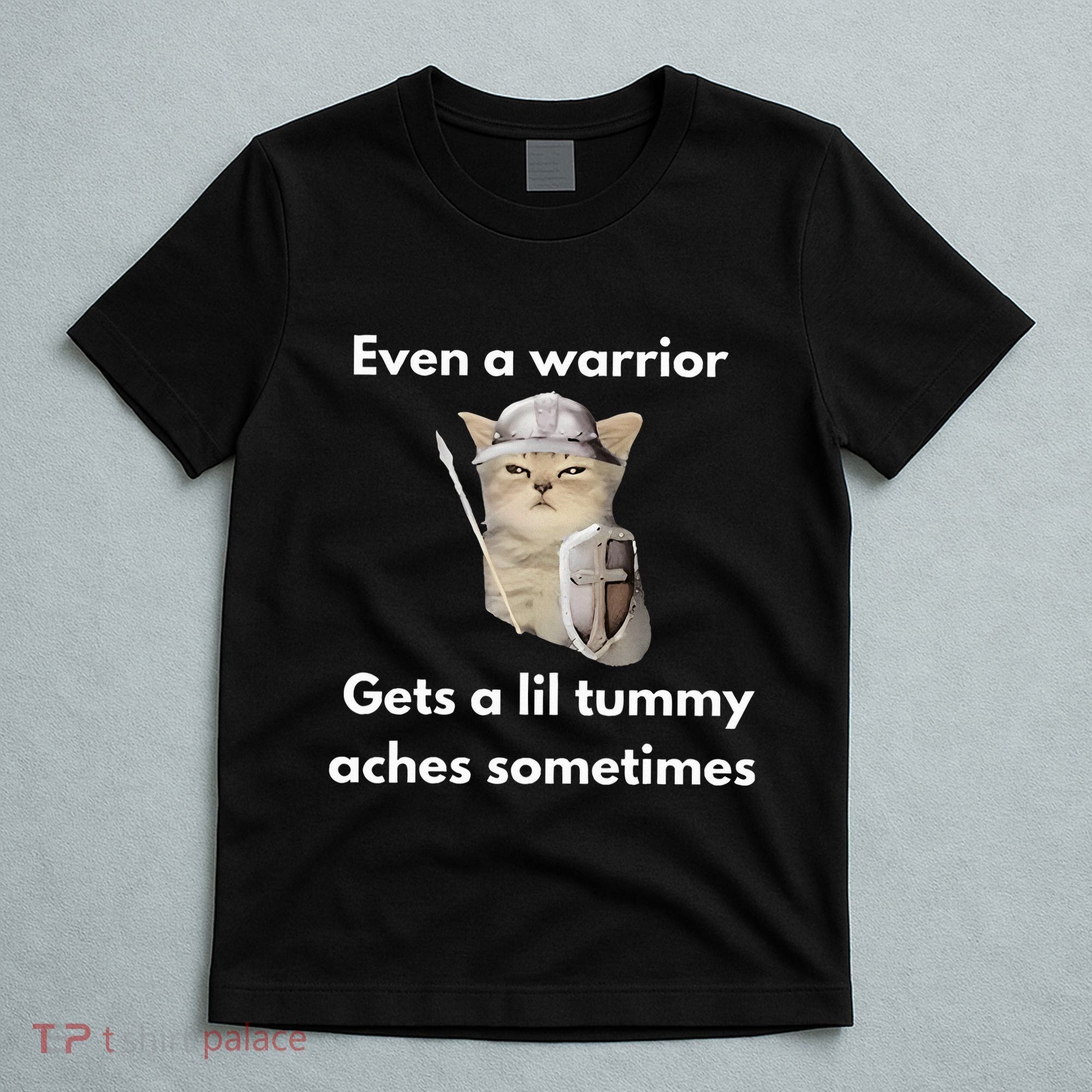 Even A Warrior Gets A Lil Tummy Aches Sometimes T-Shirt