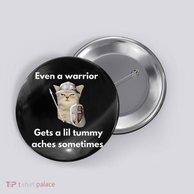 Even A Warrior Gets A Lil Tummy Aches Sometimes Button