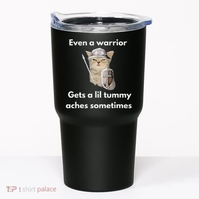 Even A Warrior Gets A Lil Tummy Aches Sometimes Tumbler