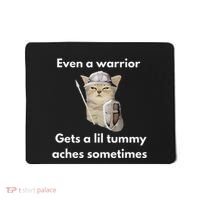 Even A Warrior Gets A Lil Tummy Aches Sometimes Mousepad thumb 0