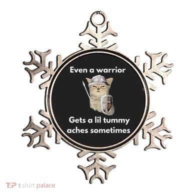 Even A Warrior Gets A Lil Tummy Aches Sometimes Ornament