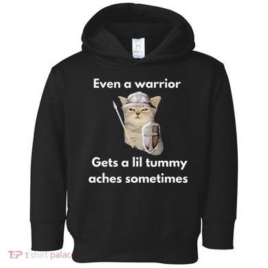 Even A Warrior Gets A Lil Tummy Aches Sometimes Toddler Hoodie