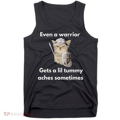 Even A Warrior Gets A Lil Tummy Aches Sometimes Tank Top