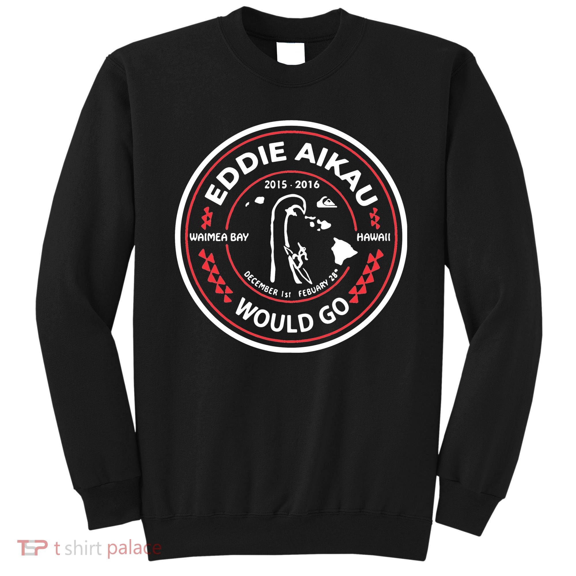 Eddie Aikau Would Go Sweatshirt