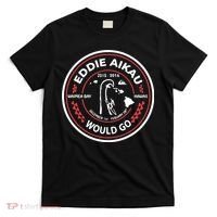 Eddie Aikau Would Go T-Shirt thumb 0