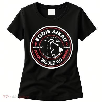 Eddie Aikau Would Go Women's T-Shirt
