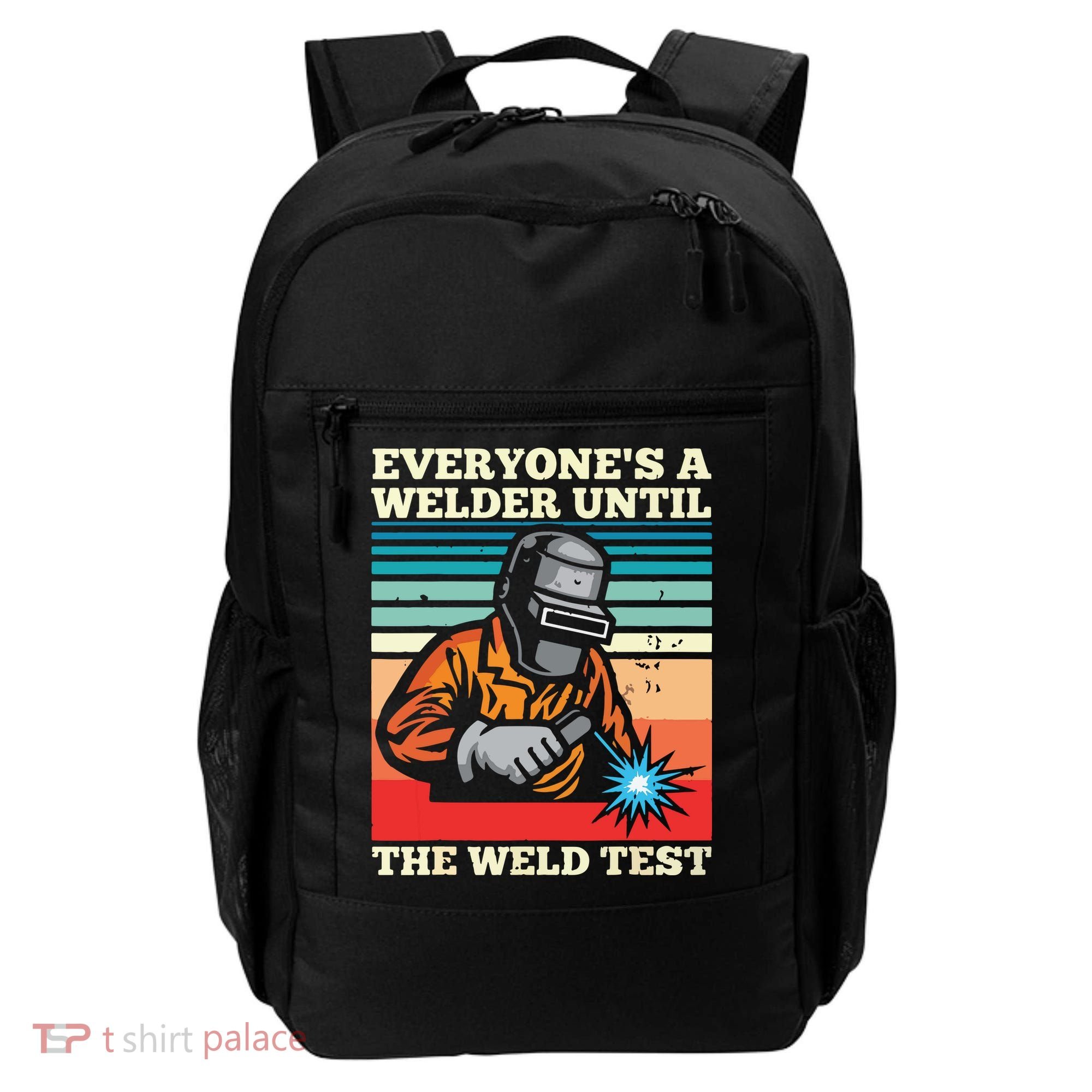Everyone's A Welder Until The Weld Test Distressed Backpack