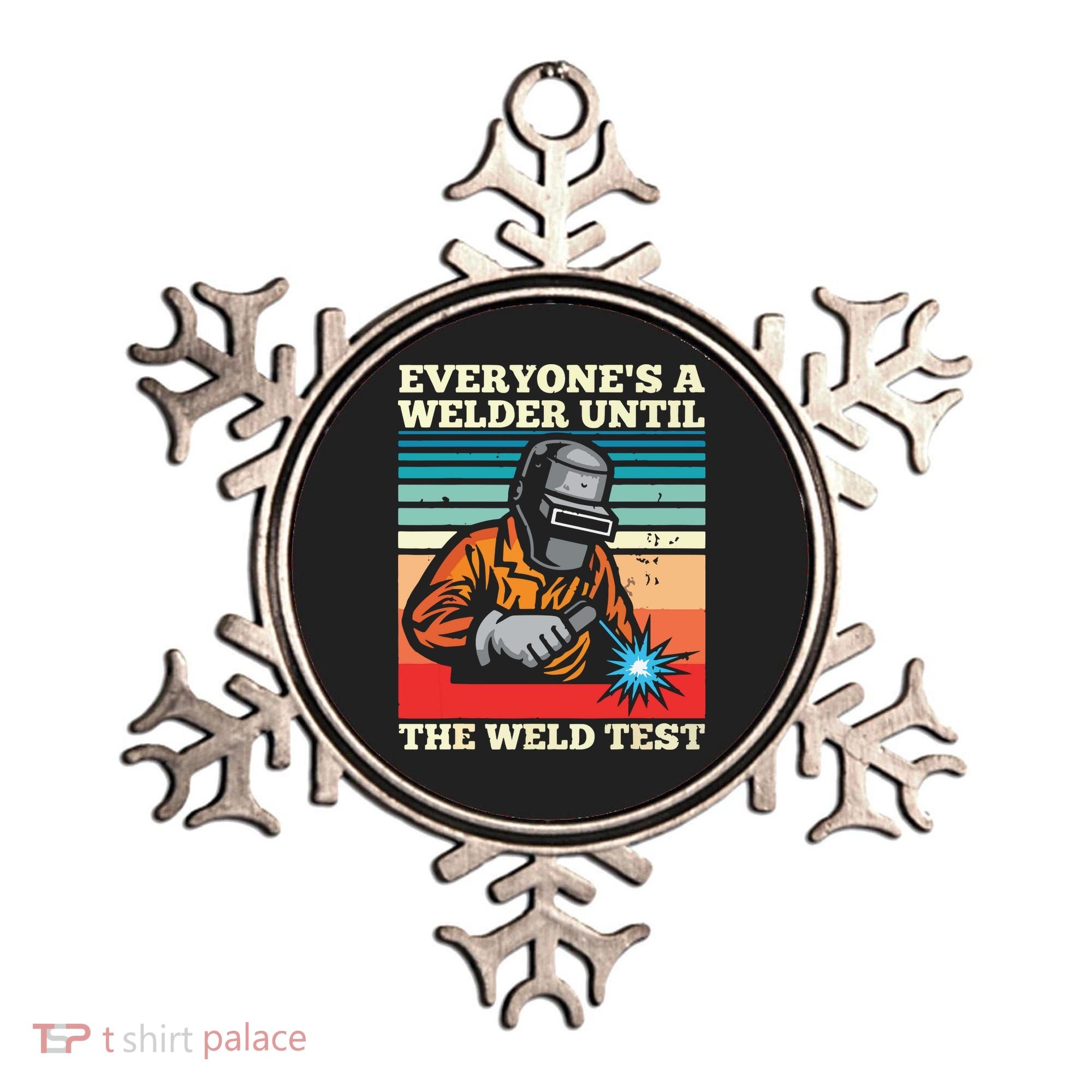 Everyone's A Welder Until The Weld Test Distressed Ornament