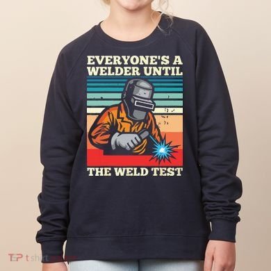 Everyone's A Welder Until The Weld Test Distressed Women's Sweatshirt