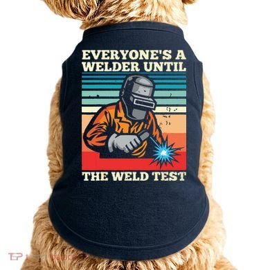 Everyone's A Welder Until The Weld Test Distressed Doggie Tank