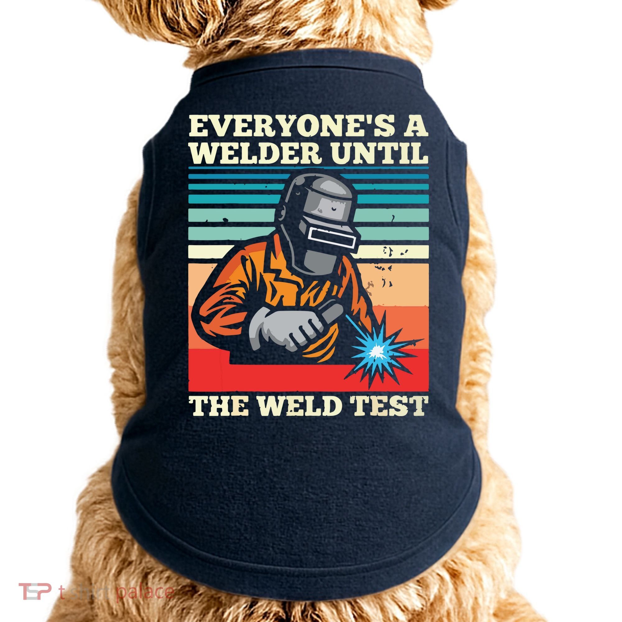 Everyone's A Welder Until The Weld Test Distressed Doggie Tank