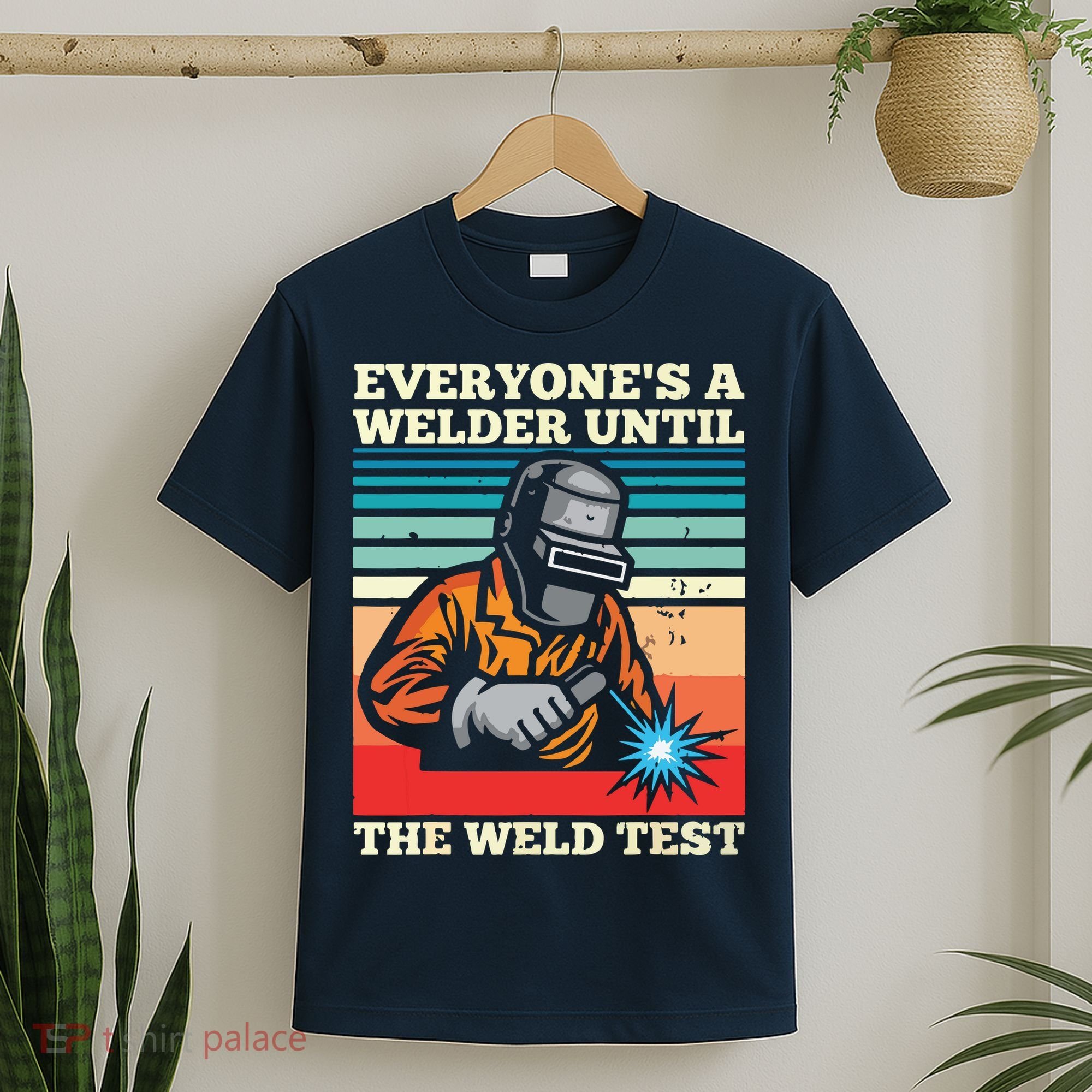 Everyone's A Welder Until The Weld Test Distressed T-Shirt