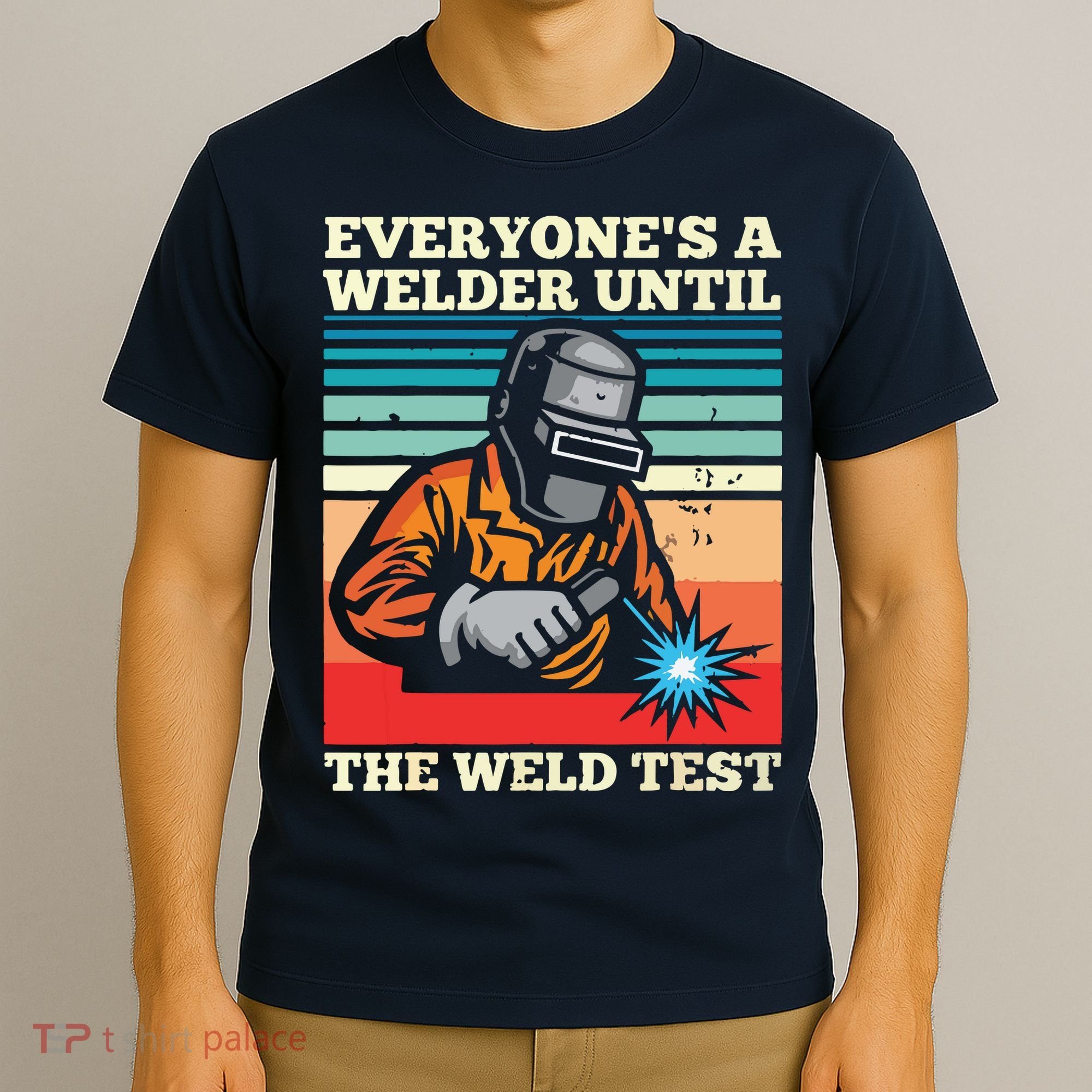 Everyone's A Welder Until The Weld Test Distressed T-Shirt