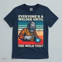 Everyone's A Welder Until The Weld Test Distressed T-Shirt thumb 5