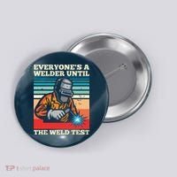 Everyone's A Welder Until The Weld Test Distressed Button thumb 0