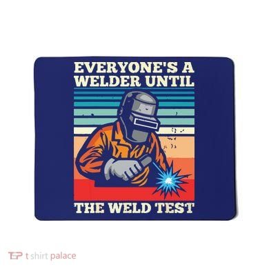Everyone's A Welder Until The Weld Test Distressed Mousepad