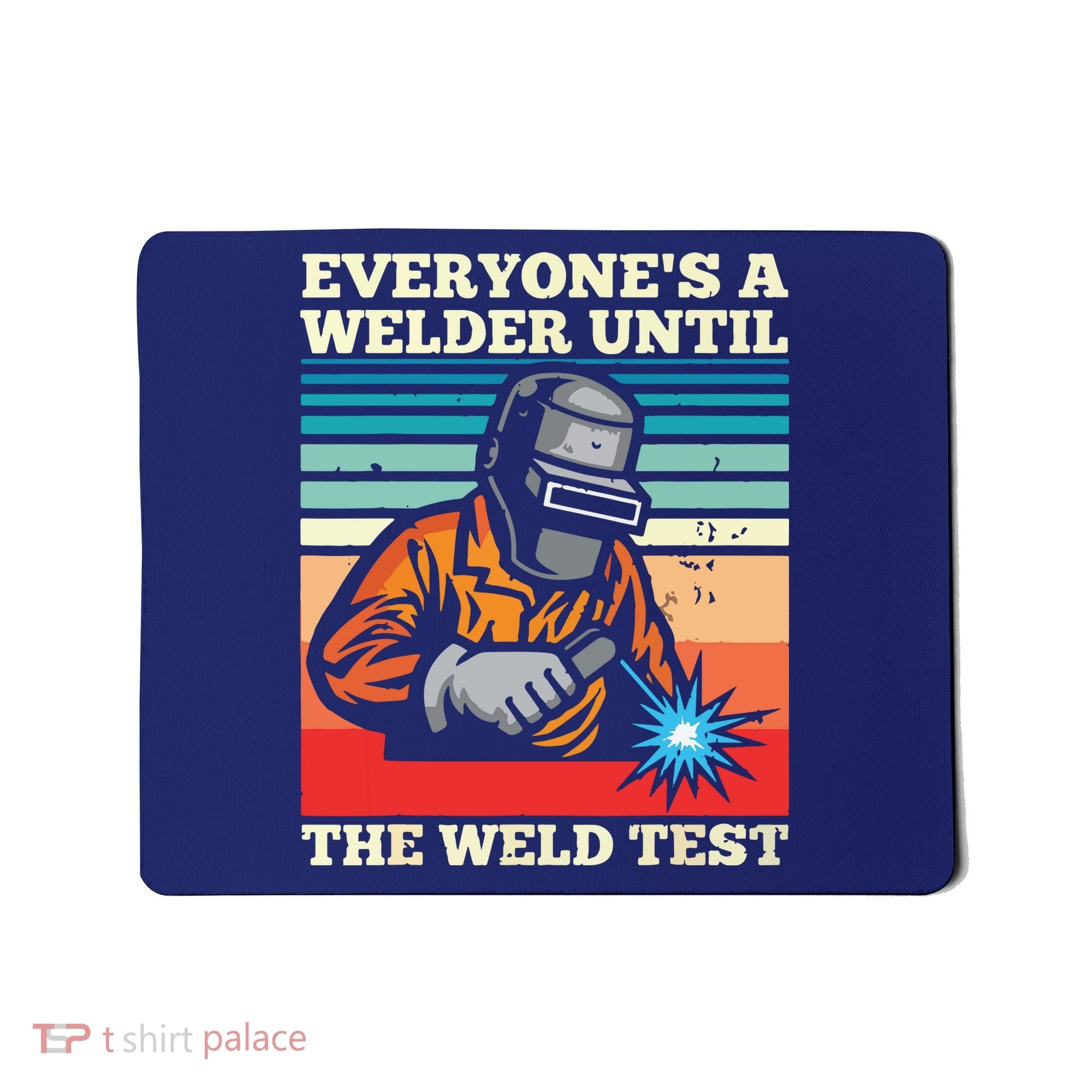Everyone's A Welder Until The Weld Test Distressed Mousepad