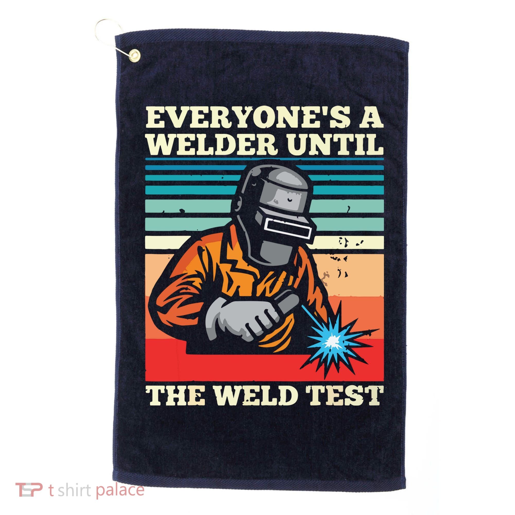 Everyone's A Welder Until The Weld Test Distressed Golf Towel