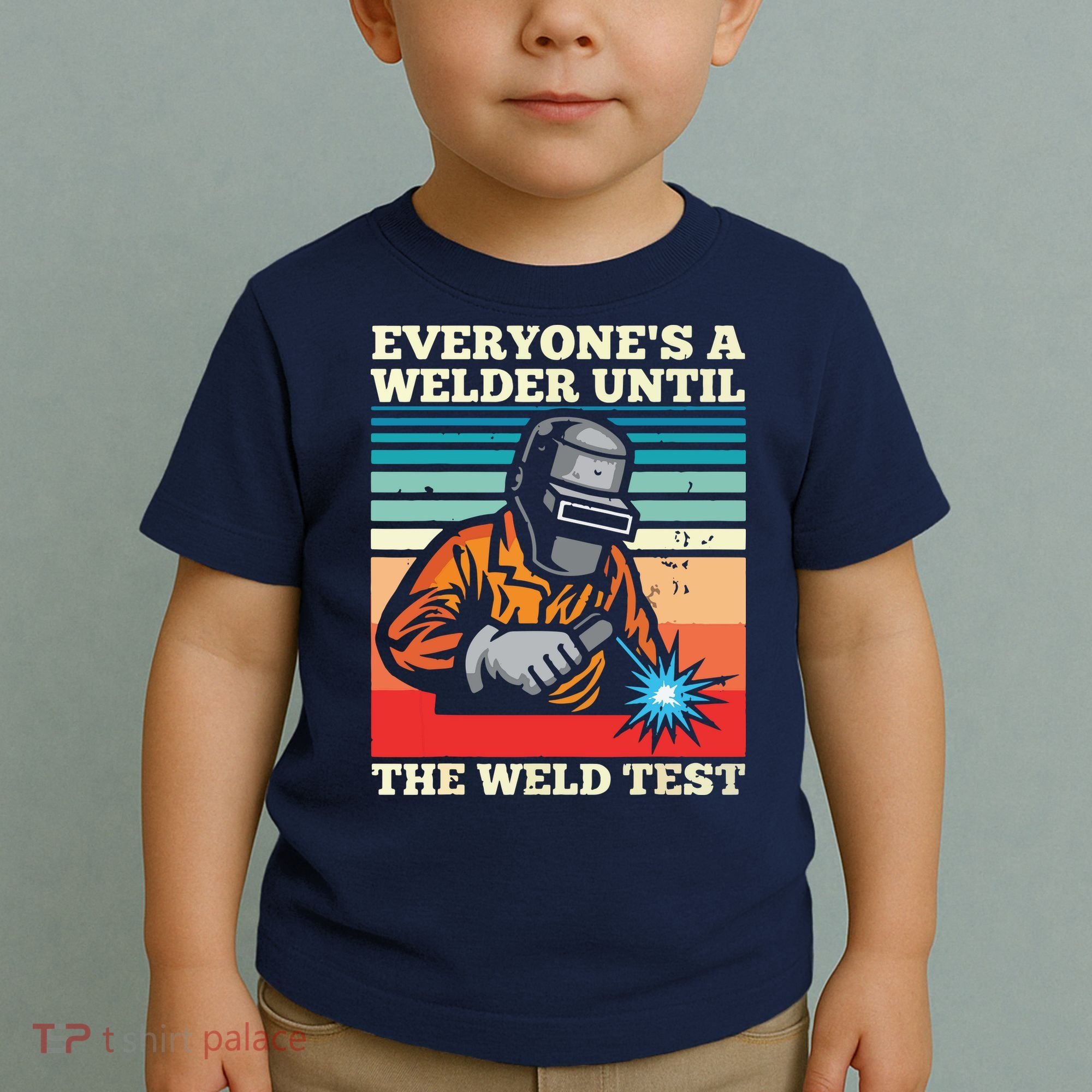 Everyone's A Welder Until The Weld Test Distressed Toddler T-Shirt