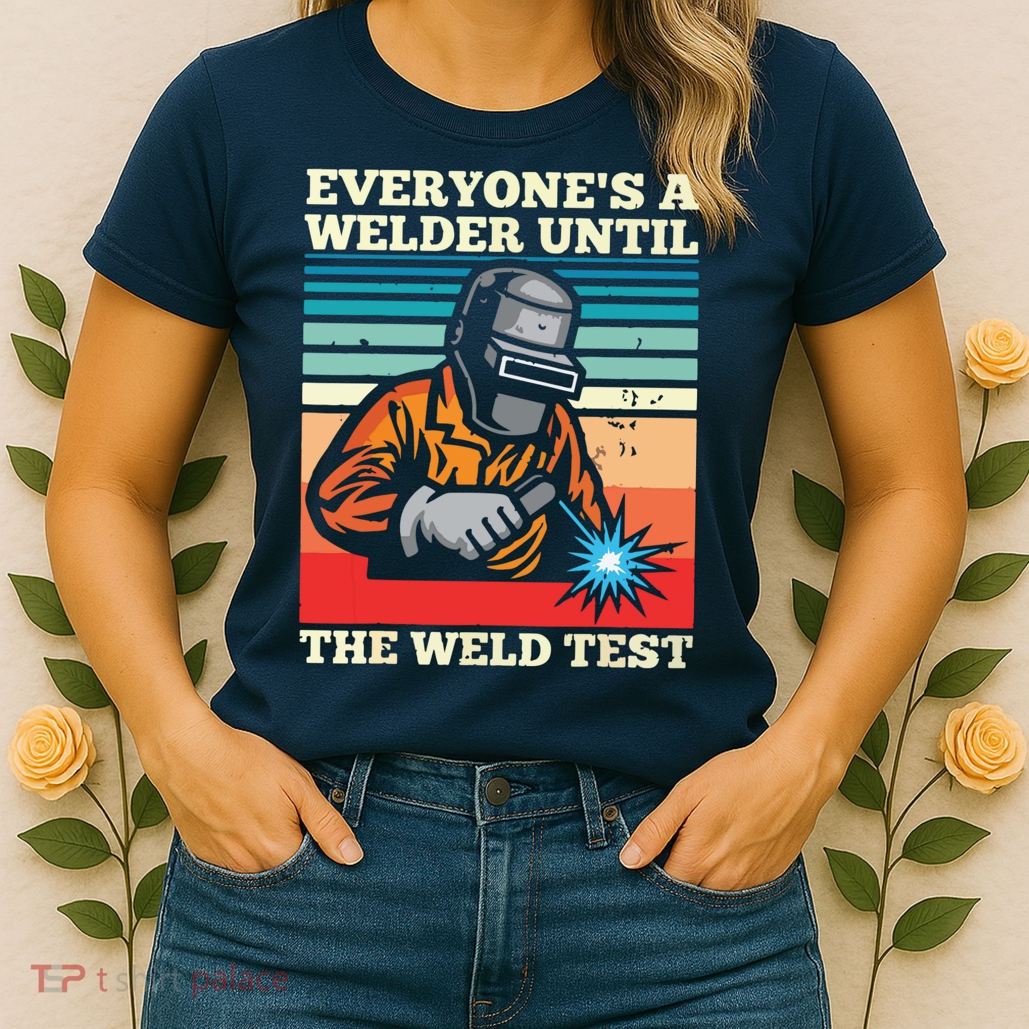 Everyone's A Welder Until The Weld Test Distressed Women's T-Shirt
