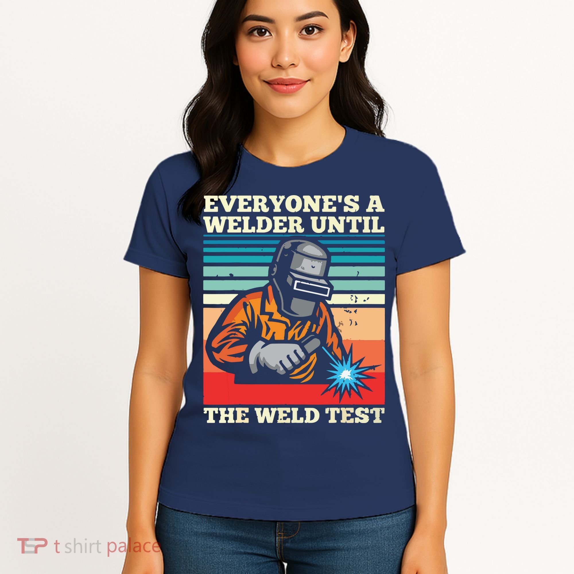 Everyone's A Welder Until The Weld Test Distressed Women's T-Shirt