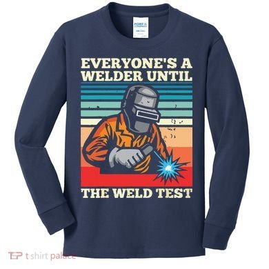 Everyone's A Welder Until The Weld Test Distressed Kids Long Sleeve Shirt