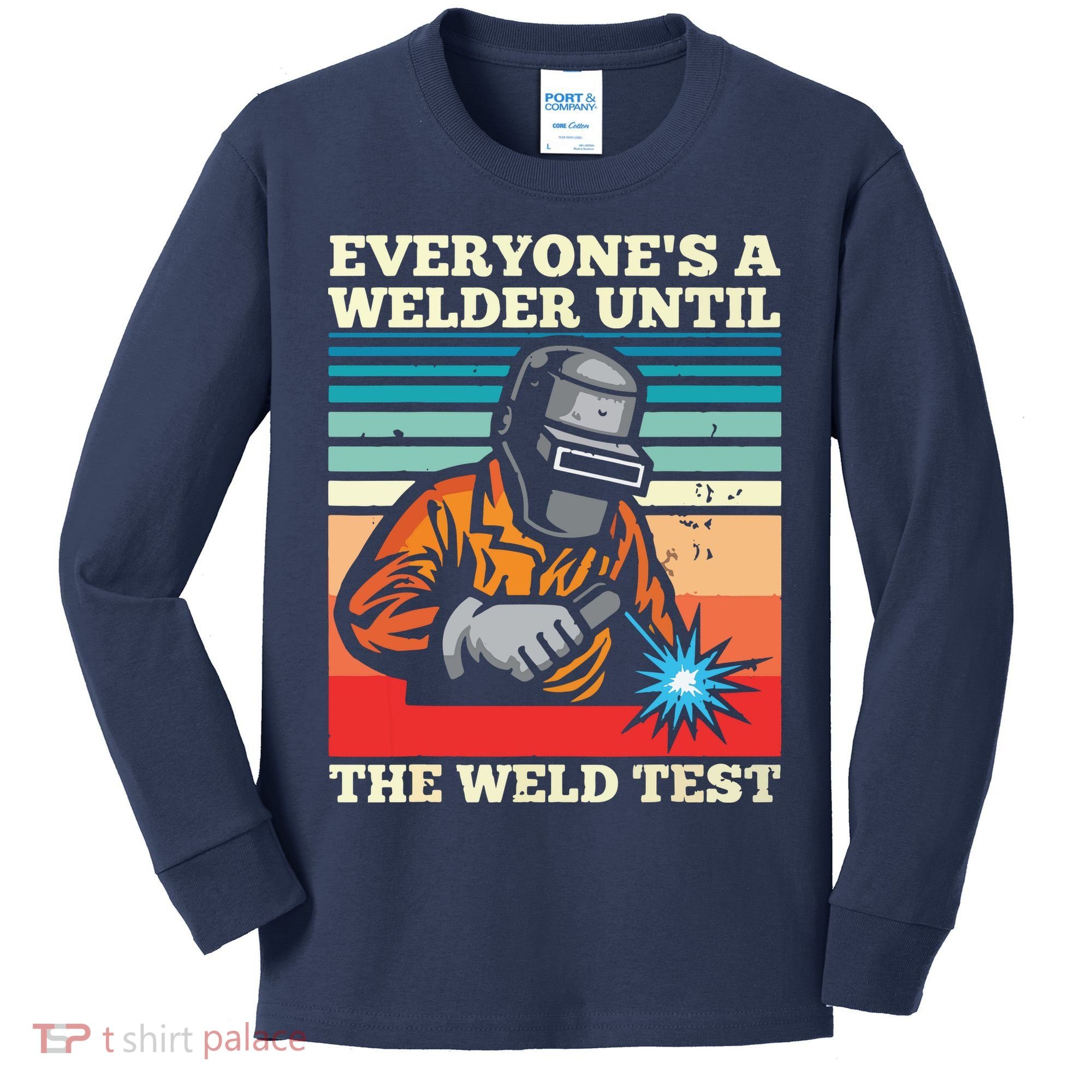 Everyone's A Welder Until The Weld Test Distressed Kids Long Sleeve Shirt