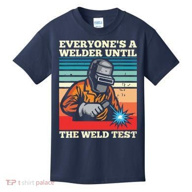 Everyone's A Welder Until The Weld Test Distressed Kids T-Shirt