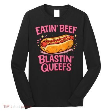 Eatin' Beef Blastin' Queefs Long Sleeve Shirt