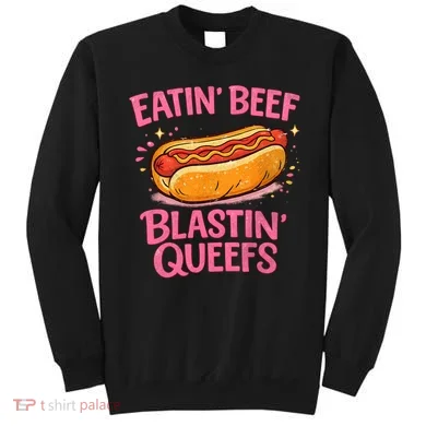 Eatin' Beef Blastin' Queefs Sweatshirt