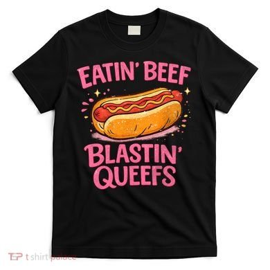Eatin' Beef Blastin' Queefs T-Shirt